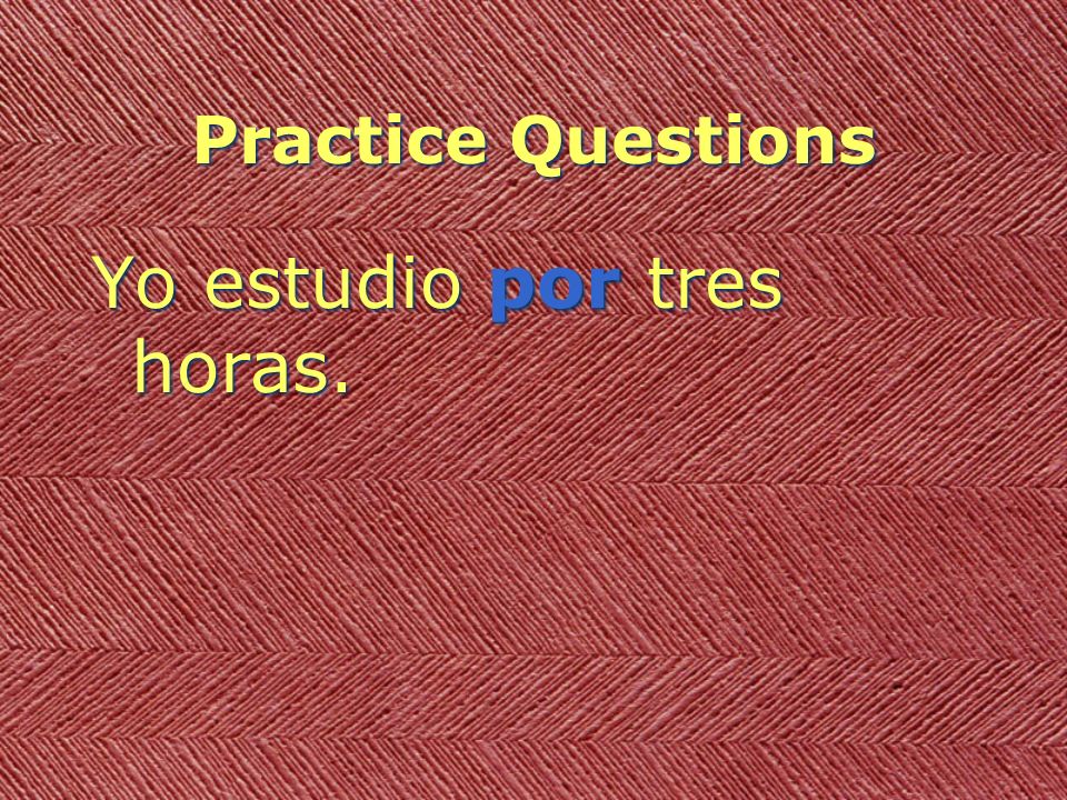 Practice Questions Yo estudio por tres horas.