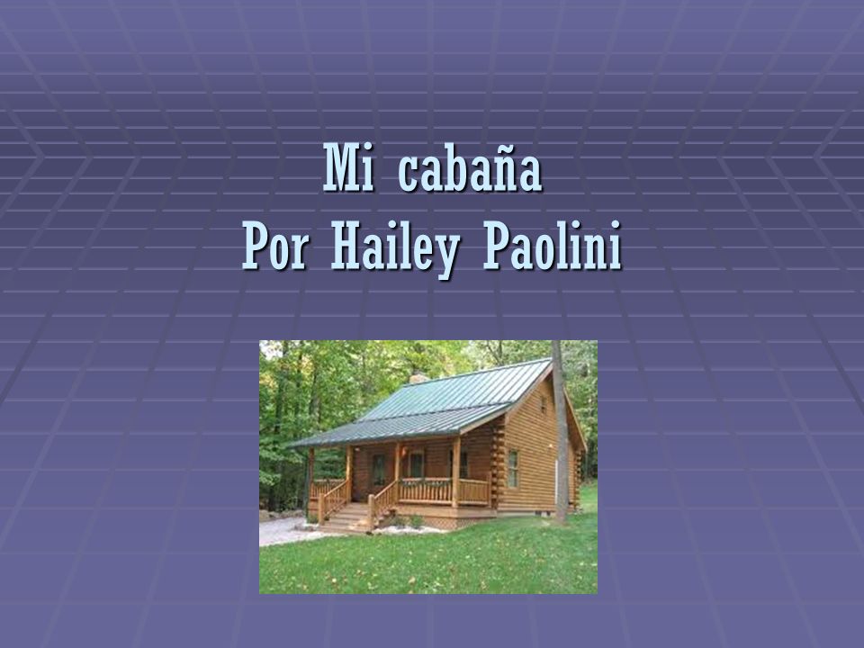 Mi cabaña Por Hailey Paolini