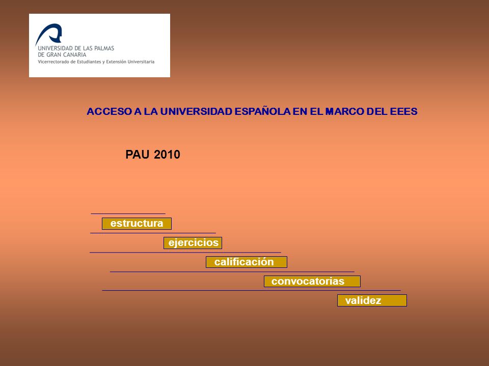 ACCESO A LA UNIVERSIDAD ESPAÑOLA EN EL MARCO DEL EEES PAU 2010 estructura ejercicios calificación convocatorias validez