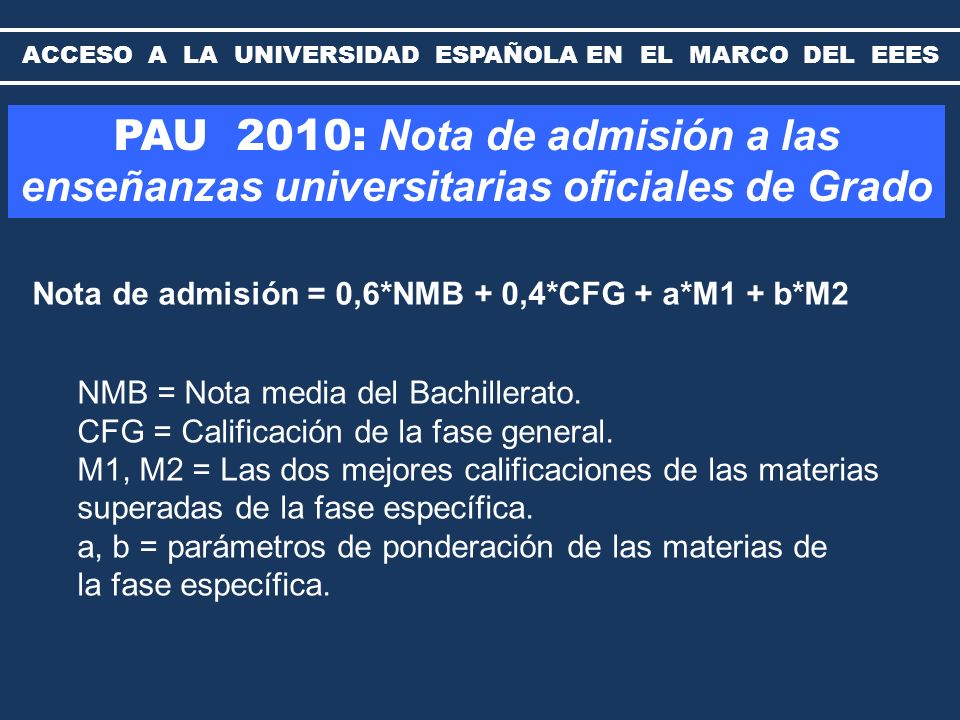 PAU 2010: Nota de admisión a las enseñanzas universitarias oficiales de Grado ACCESO A LA UNIVERSIDAD ESPAÑOLA EN EL MARCO DEL EEES NMB = Nota media del Bachillerato.