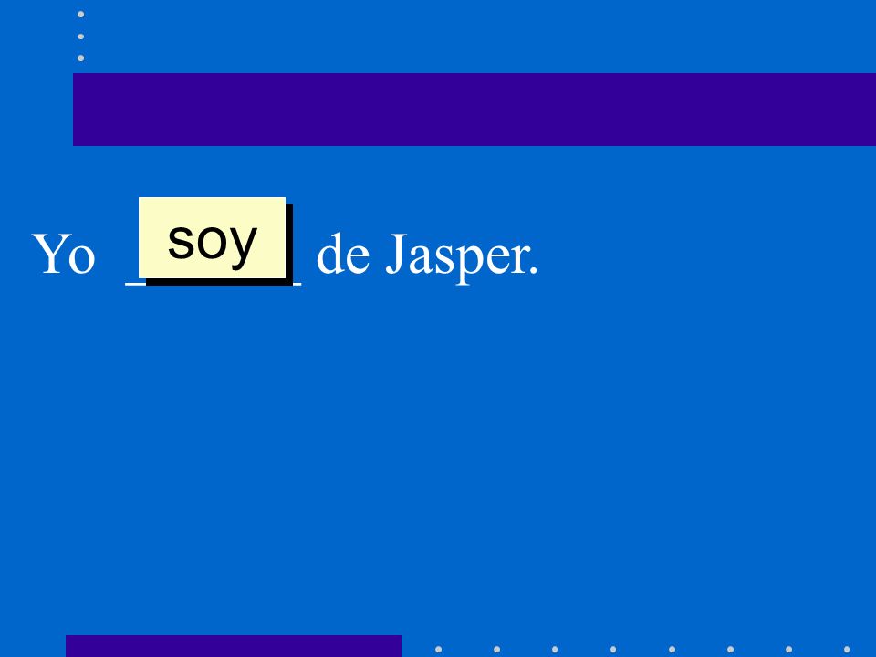 Yo ______ de Jasper. soy