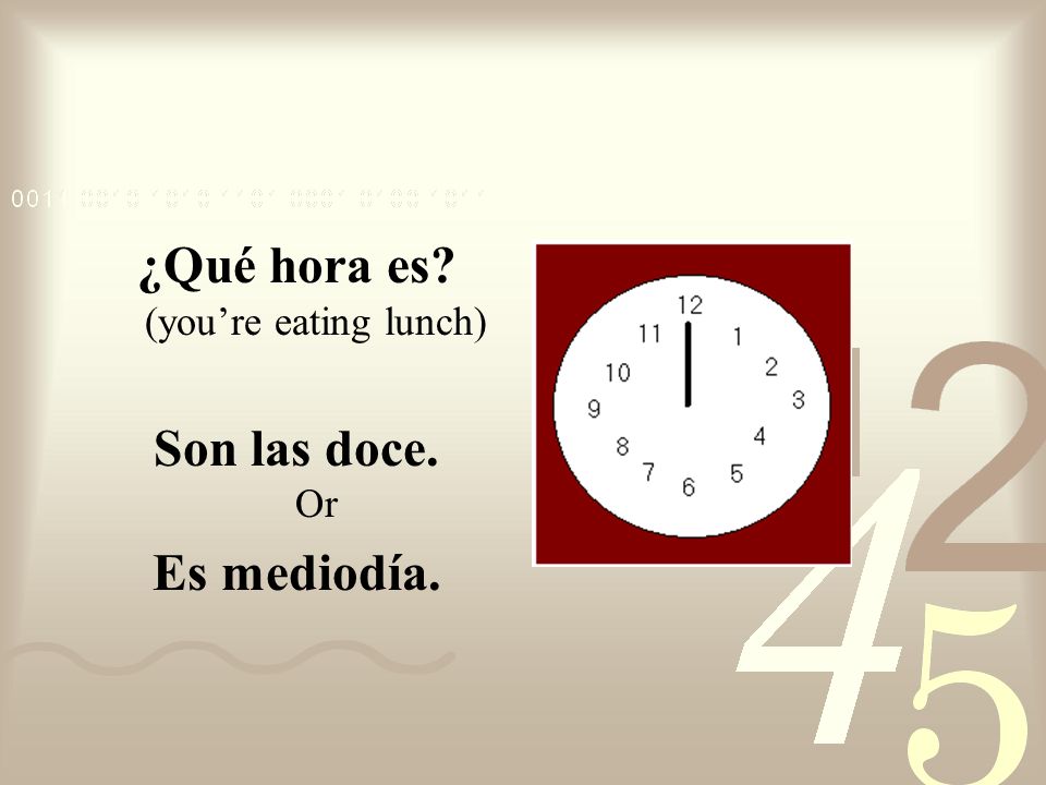 There are three ways to express the time 12:00: Son las doce. Es mediodía. Es medianoche.
