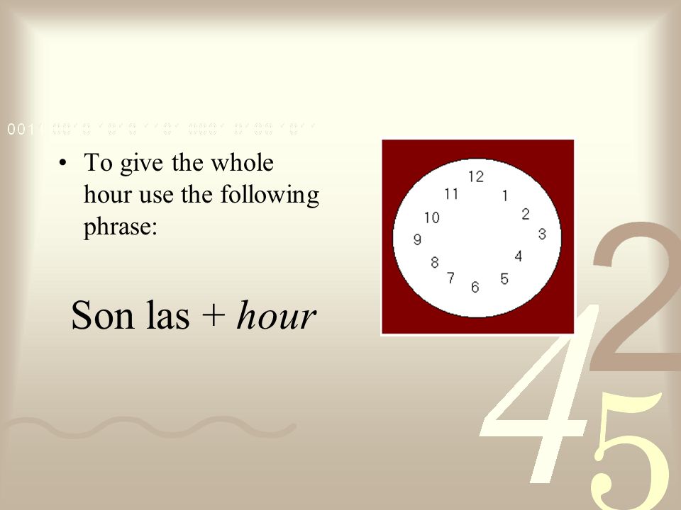 To ask the current time use the following question: ¿Qué hora es