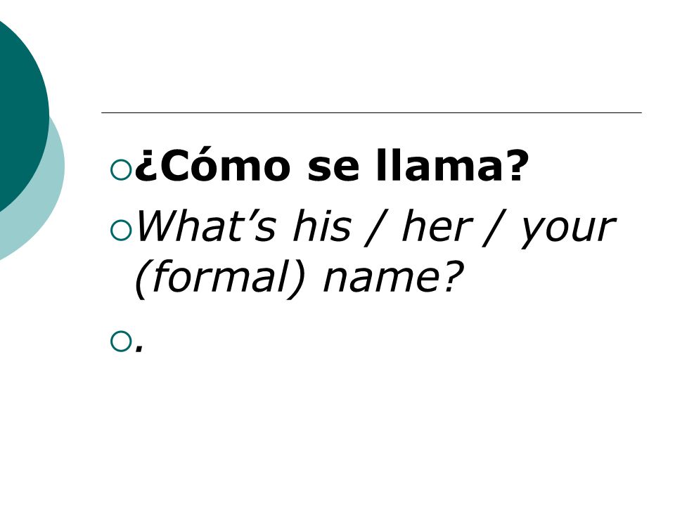¿Cómo se llama Whats his / her / your (formal) name .