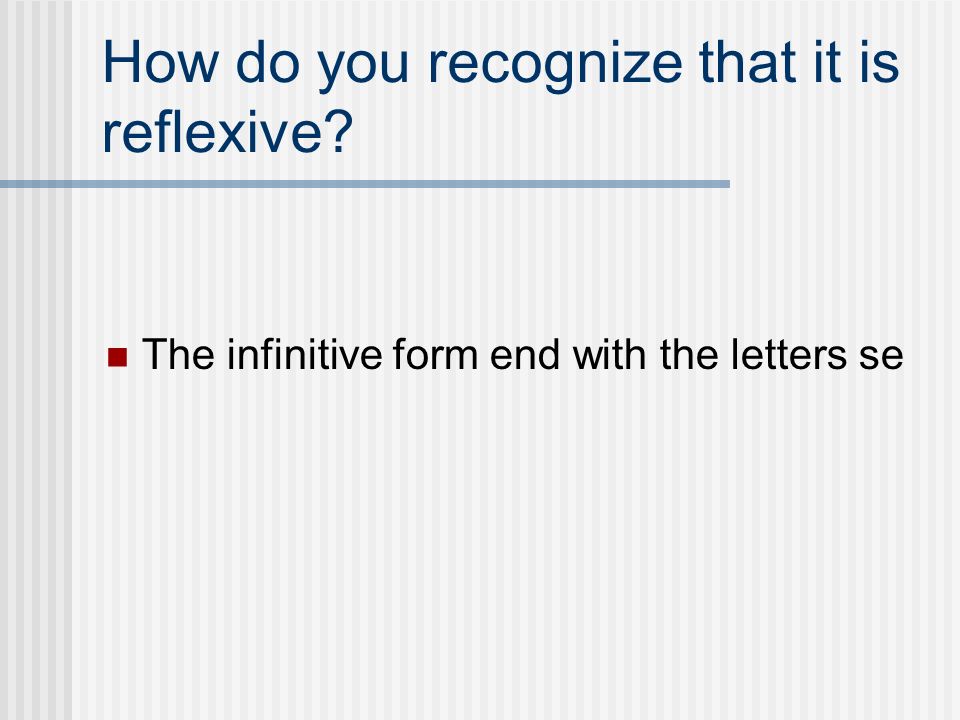 How do you recognize that it is reflexive The infinitive form end with the letters se