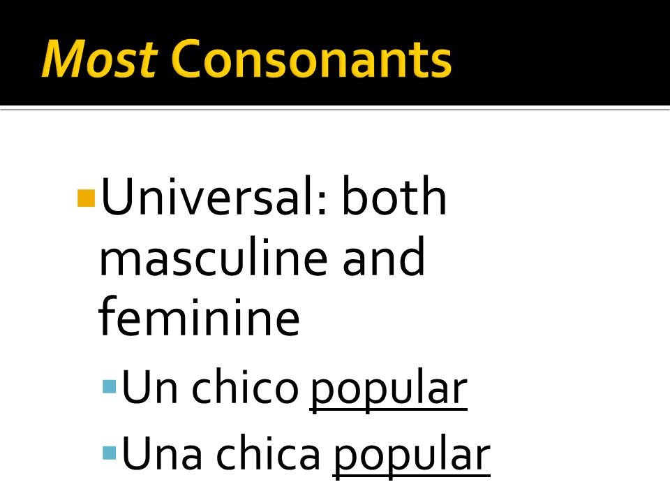 Universal: both masculine and feminine Un chico popular Una chica popular