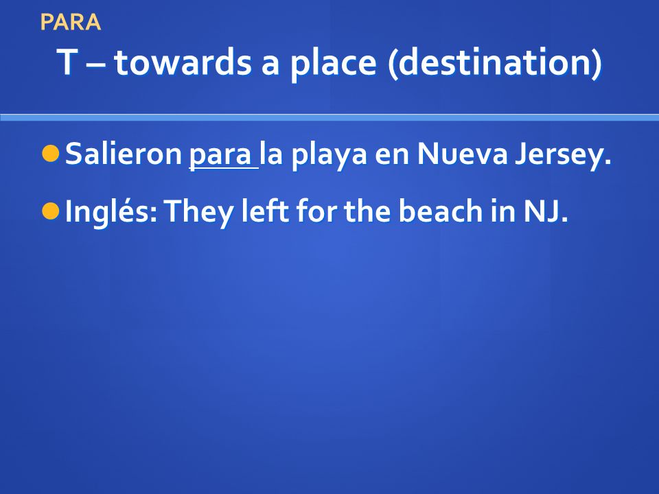 T – towards a place (destination) Salieron para la playa en Nueva Jersey.