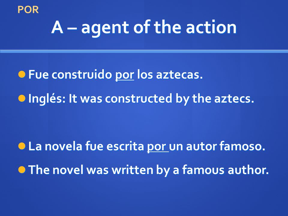 A – agent of the action Fue construido por los aztecas.