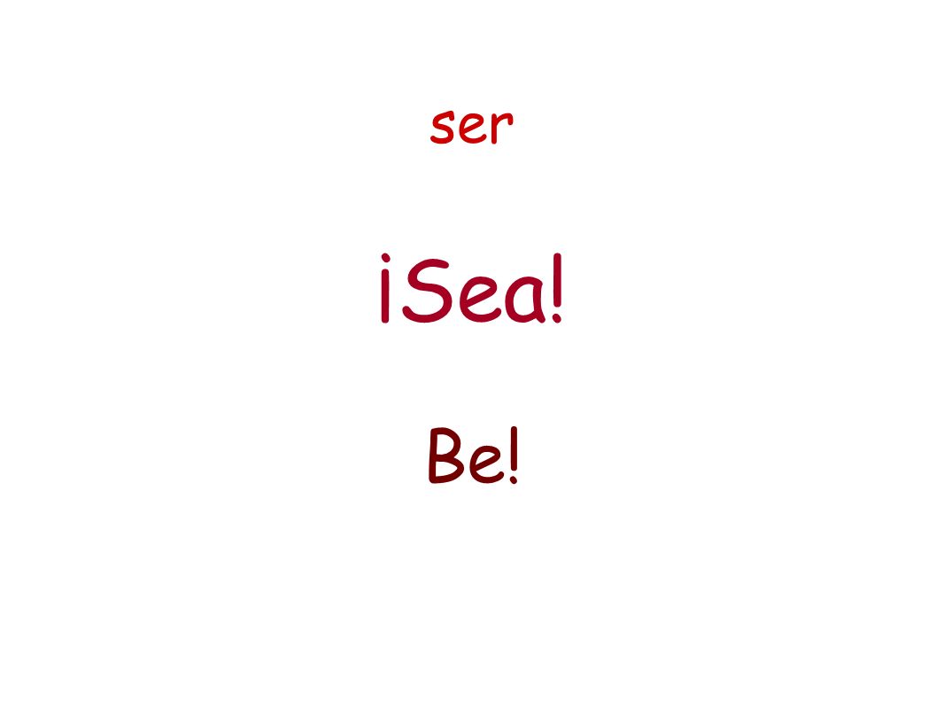 ser ¡Sea! Be!
