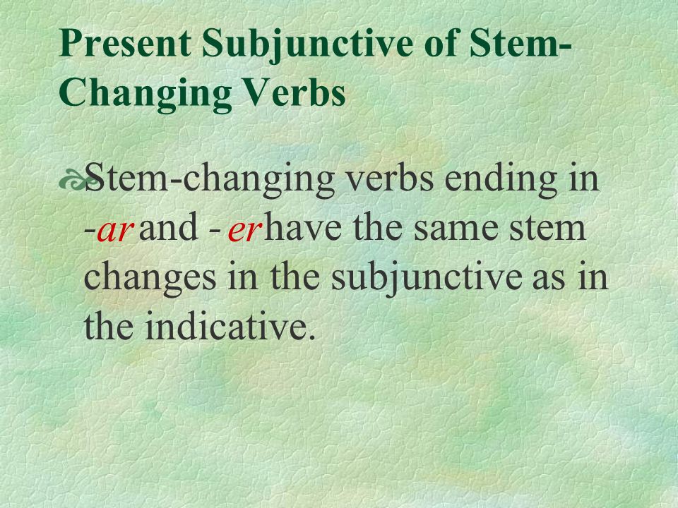 You know that stem-changing verbs in the present indicative have a stem-change in all forms except and.