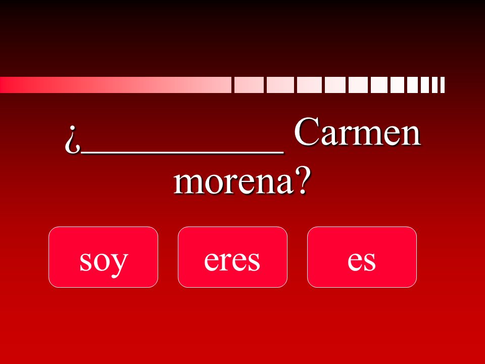 ¿__________ Carmen morena soyereses