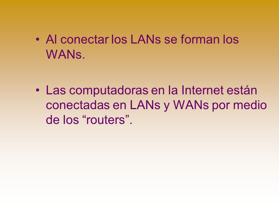 Al conectar los LANs se forman los WANs.
