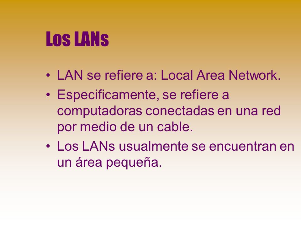 Los LANs LAN se refiere a: Local Area Network.