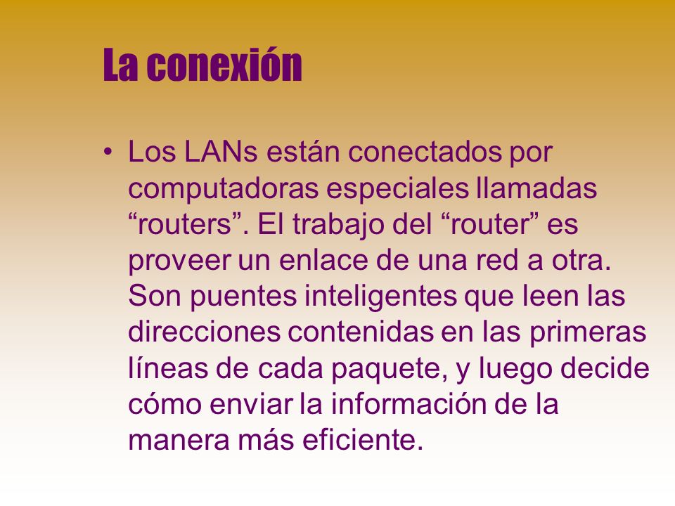La conexión Los LANs están conectados por computadoras especiales llamadas routers.