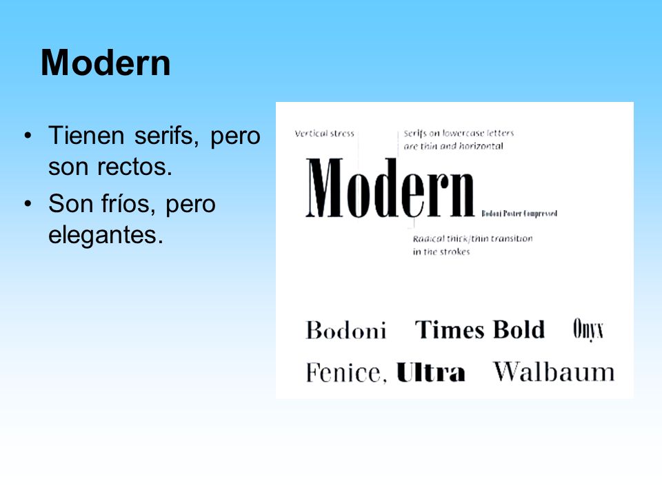 Modern Tienen serifs, pero son rectos. Son fríos, pero elegantes.