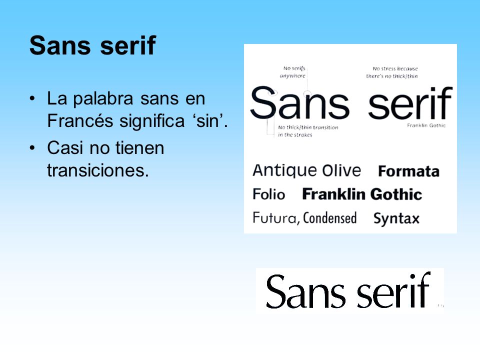 Sans serif La palabra sans en Francés significa sin. Casi no tienen transiciones.