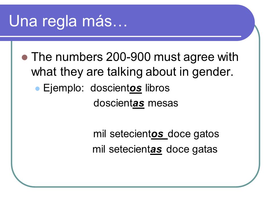 Una regla más… The numbers must agree with what they are talking about in gender.