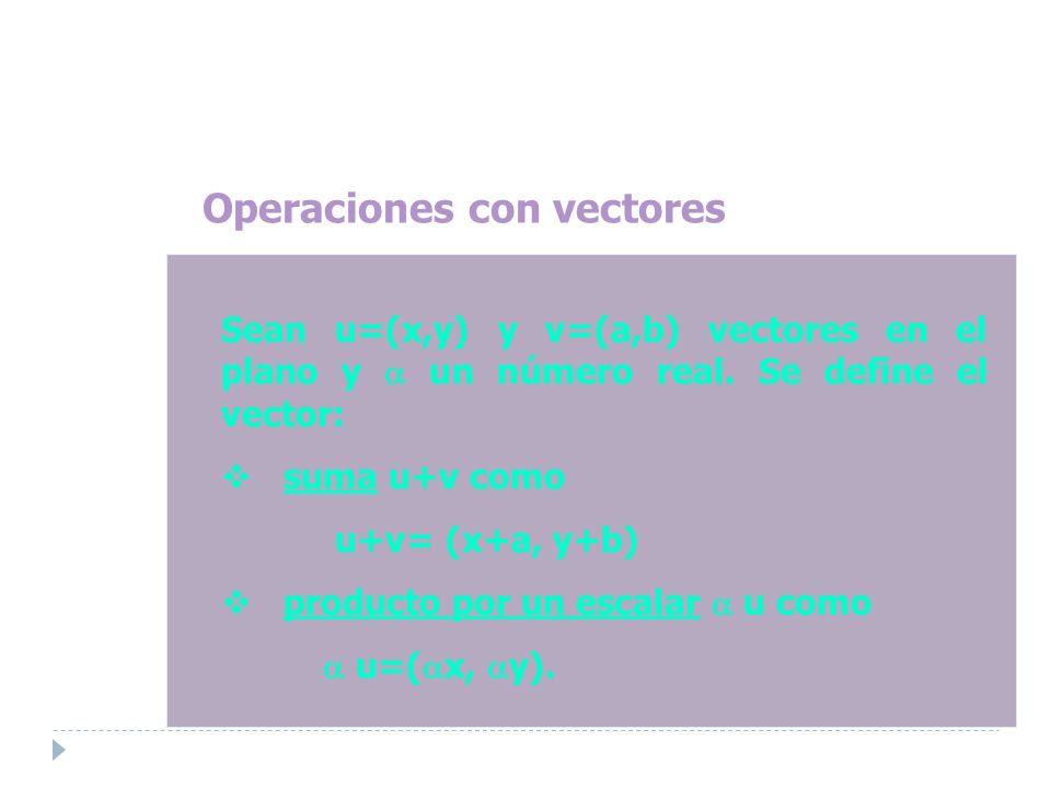 Operaciones con vectores Sean u=(x,y) y v=(a,b) vectores en el plano y un número real.