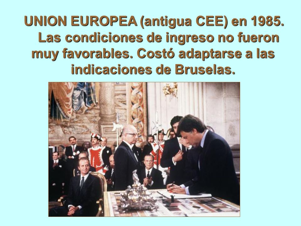UNION EUROPEA (antigua CEE) en Las condiciones de ingreso no fueron muy favorables.