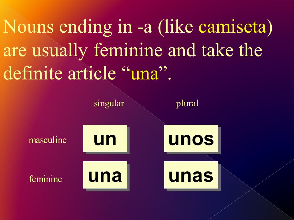 Nouns ending in -a (like camiseta) are usually feminine and take the definite article una.