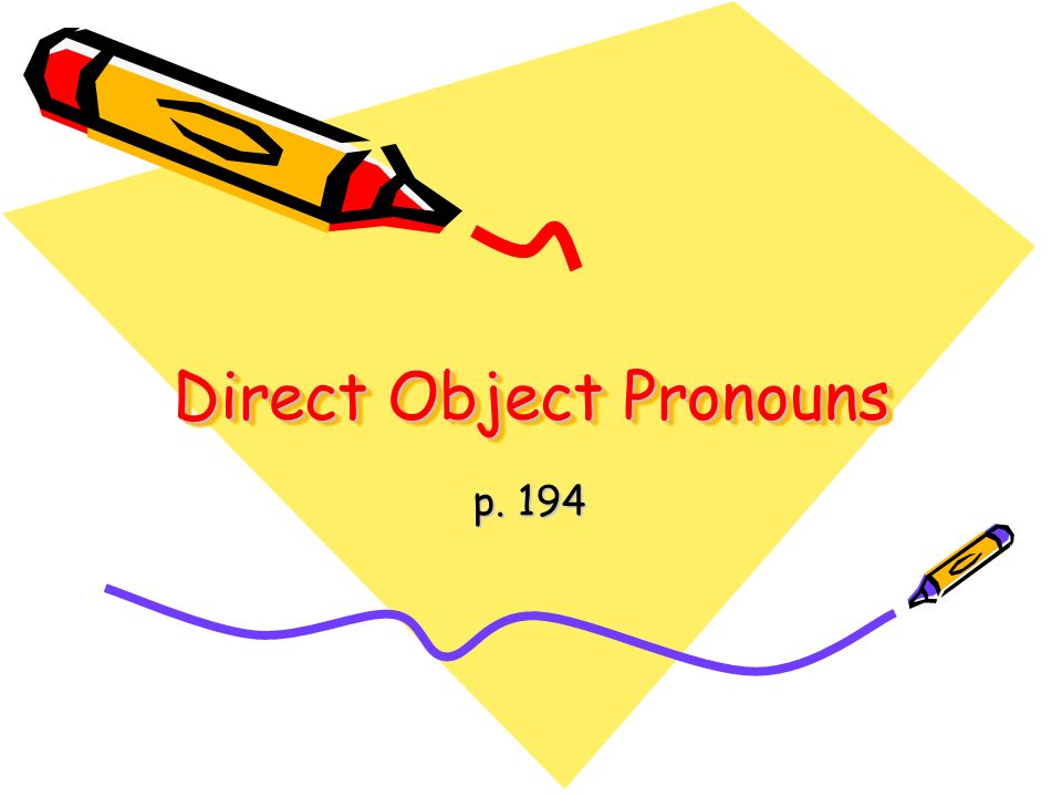 Direct Object Pronouns p. 194