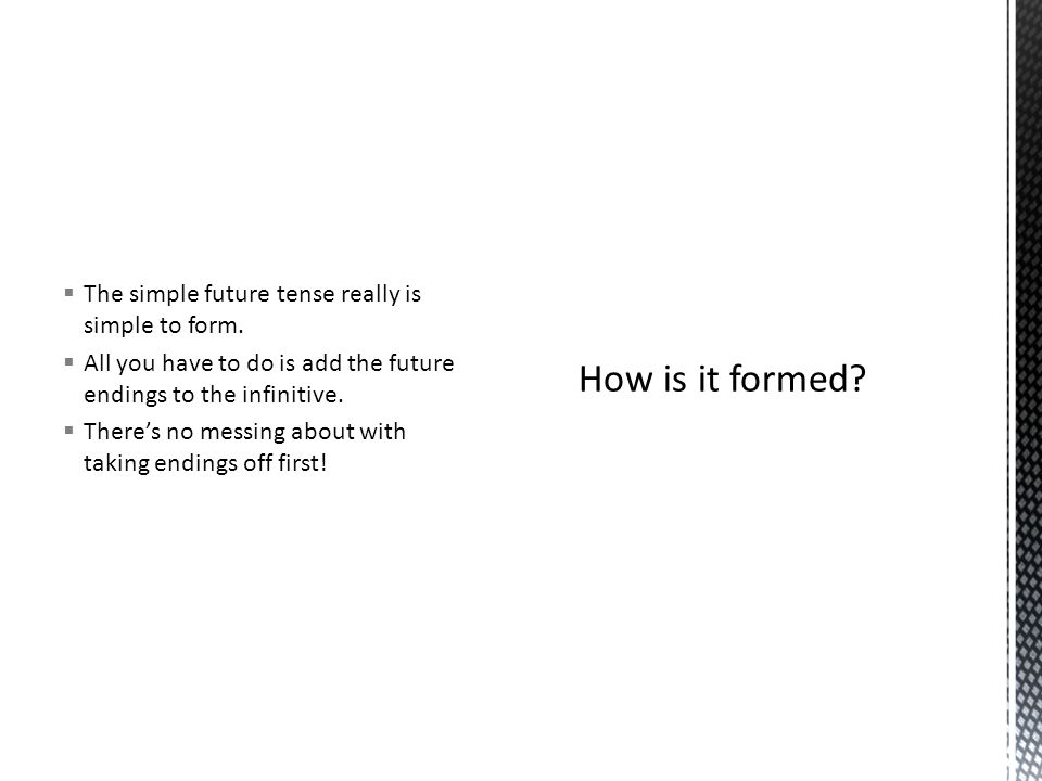 The simple future tense really is simple to form.