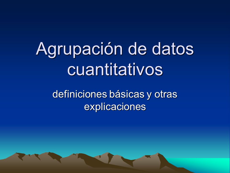 Agrupación de datos cuantitativos definiciones básicas y otras explicaciones
