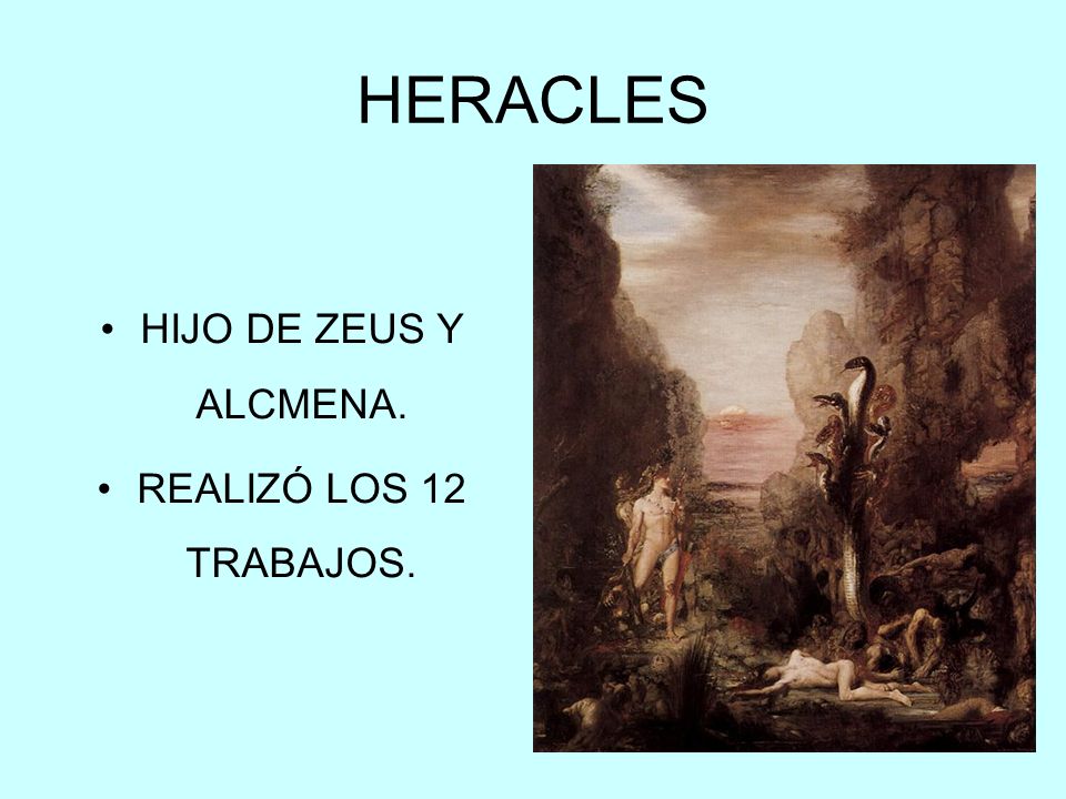 HERACLES HIJO DE ZEUS Y ALCMENA. REALIZÓ LOS 12 TRABAJOS.