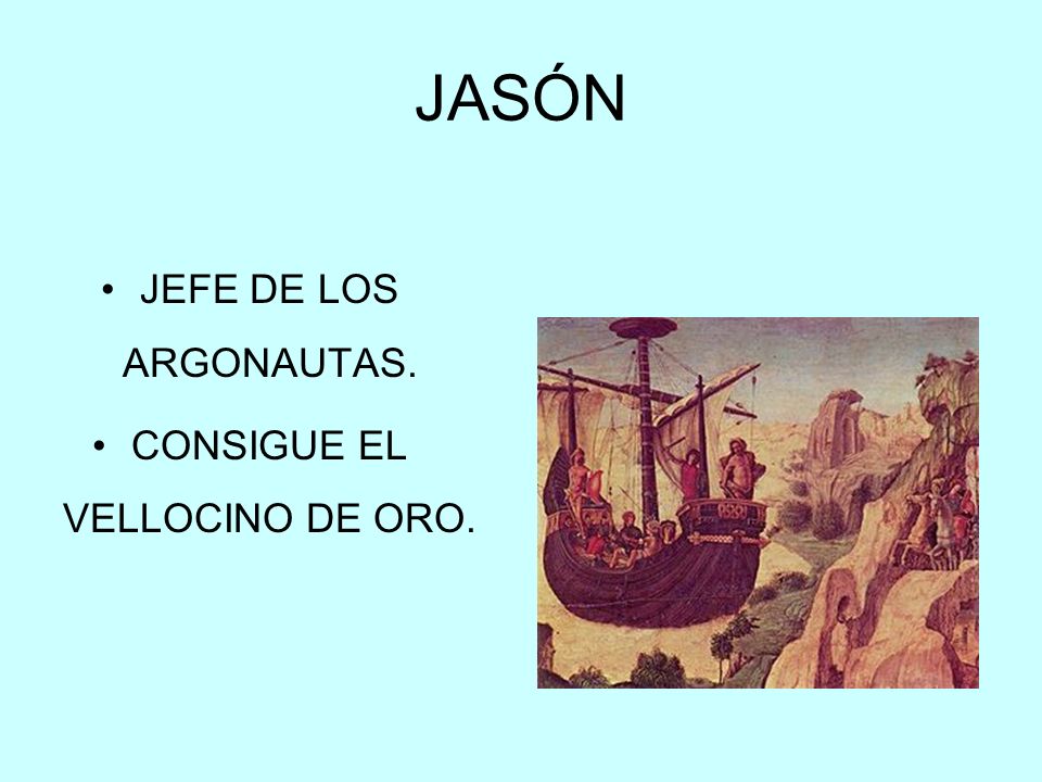 JASÓN JEFE DE LOS ARGONAUTAS. CONSIGUE EL VELLOCINO DE ORO.