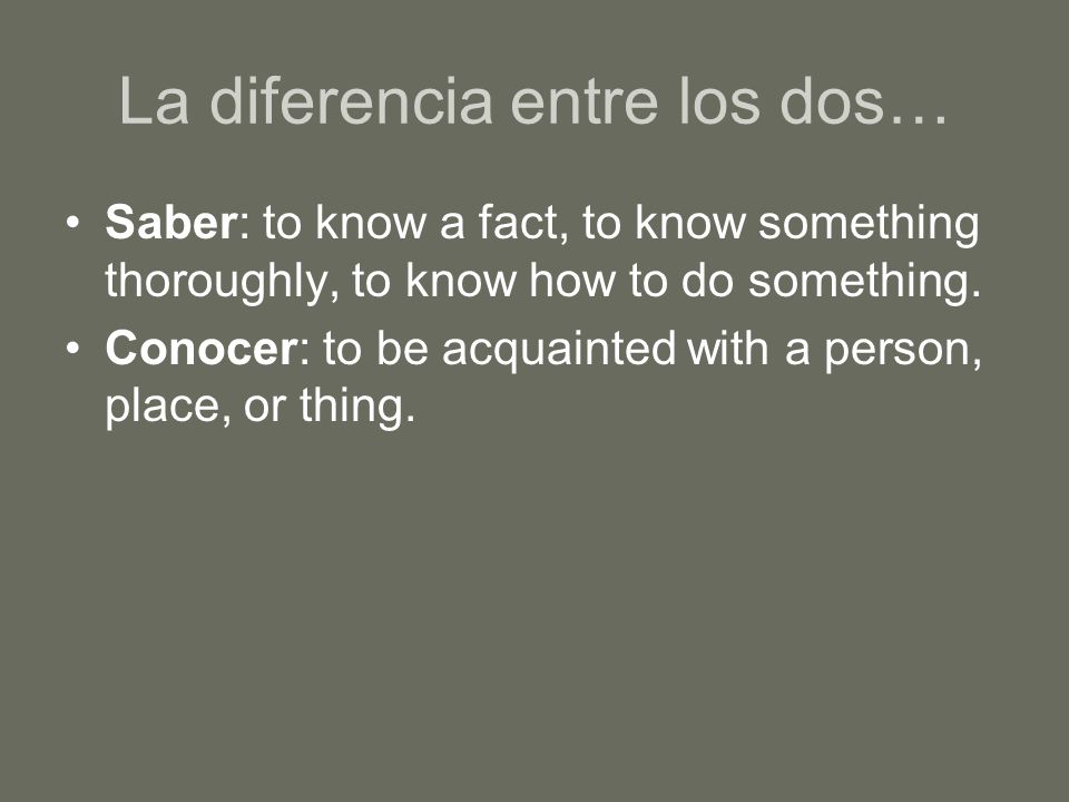 La diferencia entre los dos… Saber: to know a fact, to know something thoroughly, to know how to do something.