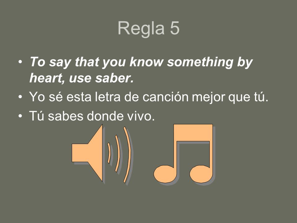 Regla 5 To say that you know something by heart, use saber.