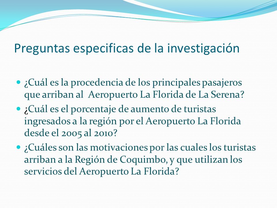 Preguntas especificas de la investigación ¿Cuál es la procedencia de los principales pasajeros que arriban al Aeropuerto La Florida de La Serena.