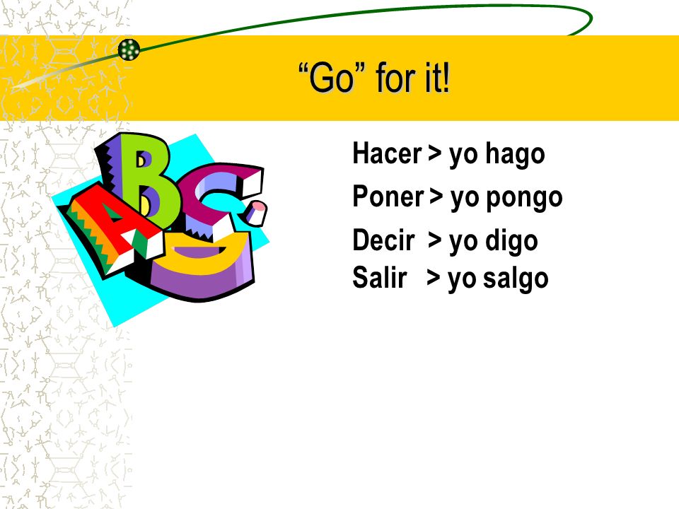 -go Verbs There is a small but very important group of verbs that we call the -go verbs.