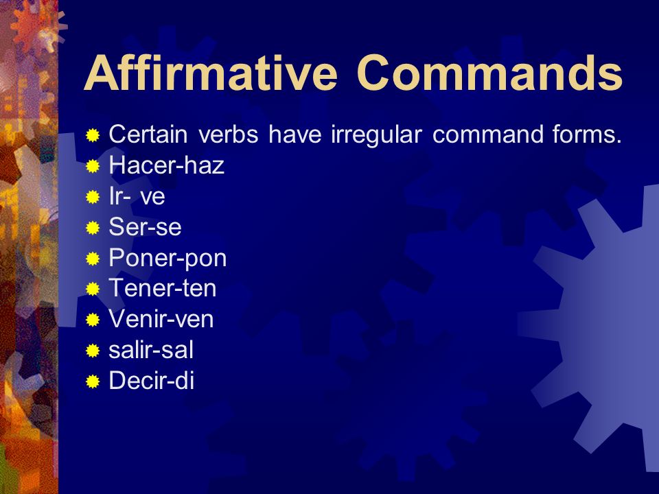 Affirmative Commands Notice that command forms are usually the same forms that we use for él / ella / Ud.
