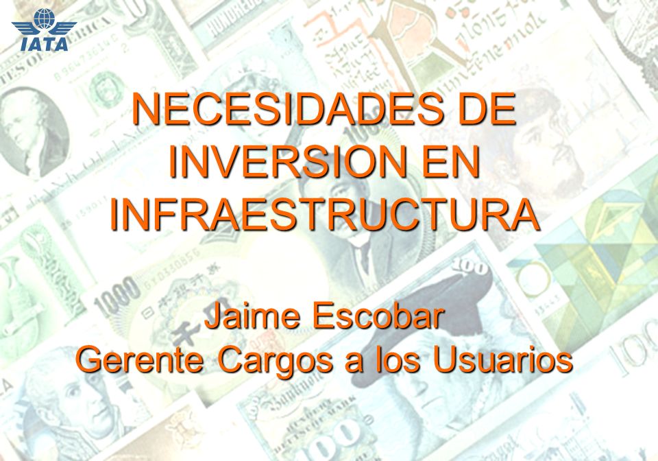 NECESIDADES DE INVERSION EN INFRAESTRUCTURA Jaime Escobar Gerente Cargos a los Usuarios