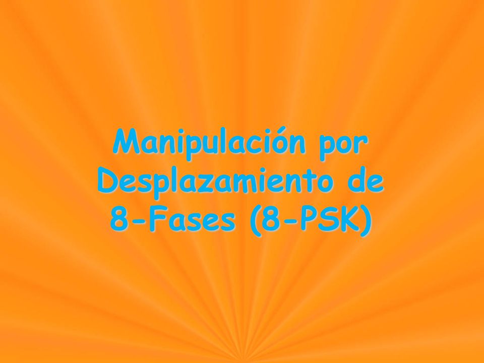 Manipulación por Desplazamiento de 8-Fases (8-PSK) 8-Fases (8-PSK)