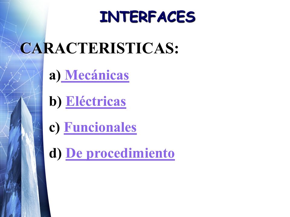 INTERFACES CARACTERISTICAS: a) Mecánicas Mecánicas Mecánicas b) Eléctricas Eléctricas c) Funcionales Funcionales d) De procedimiento De procedimientoDe procedimiento