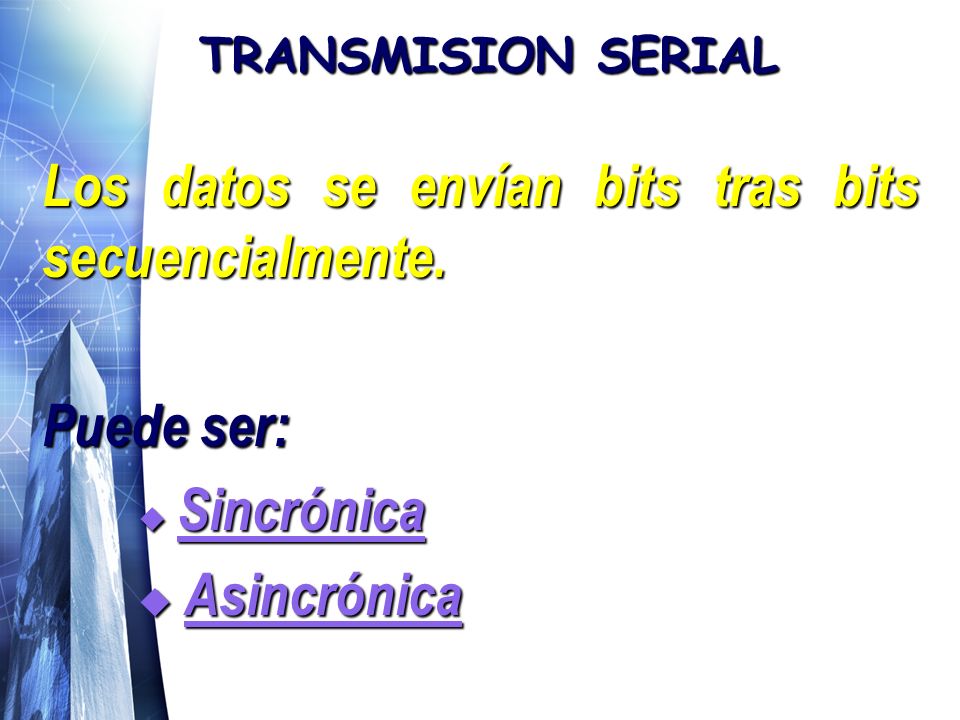 TRANSMISION SERIAL Los datos se envían bits tras bits secuencialmente.