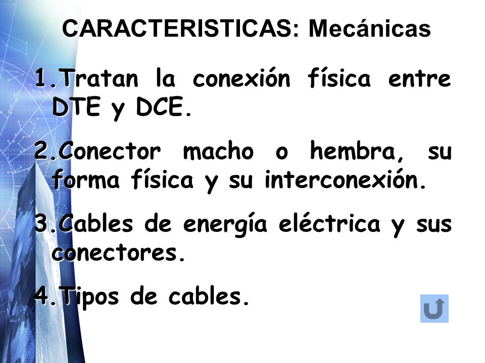 CARACTERISTICAS: Mecánicas 1.Tratan la conexión física entre DTE y DCE.