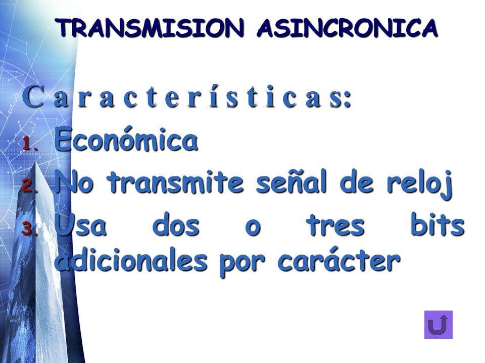 TRANSMISION ASINCRONICA C a r a c t e r í s t i c a s: 1.