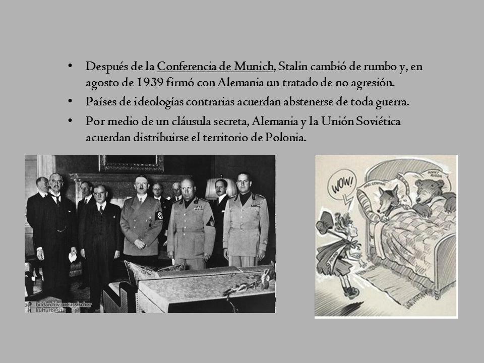 Después de la Conferencia de Munich, Stalin cambió de rumbo y, en agosto de 1939 firmó con Alemania un tratado de no agresión.