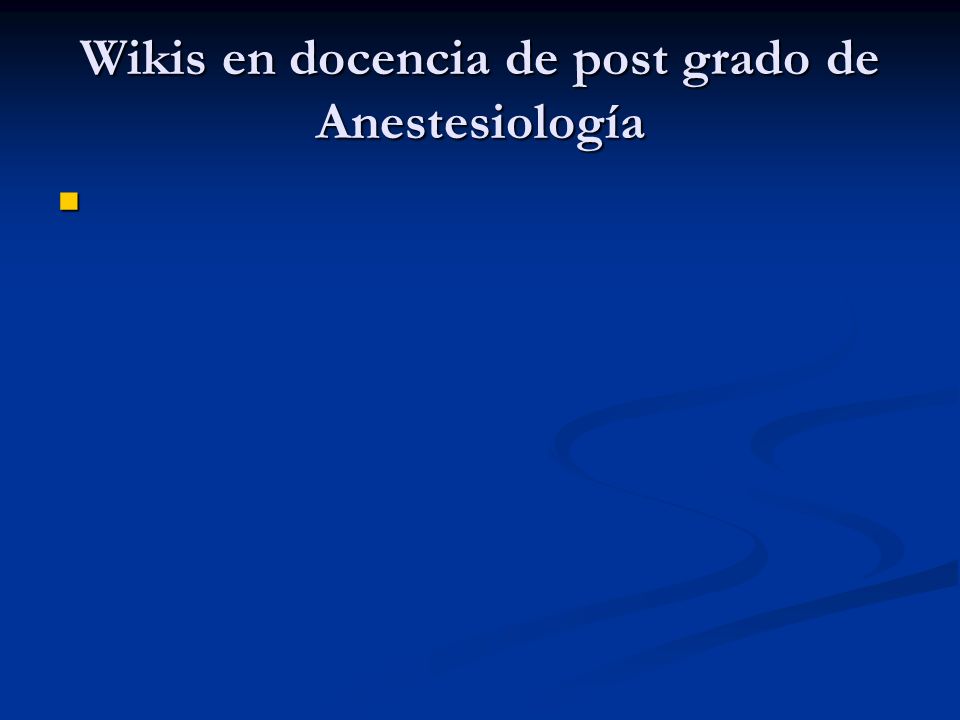 Wikis en docencia de post grado de Anestesiología