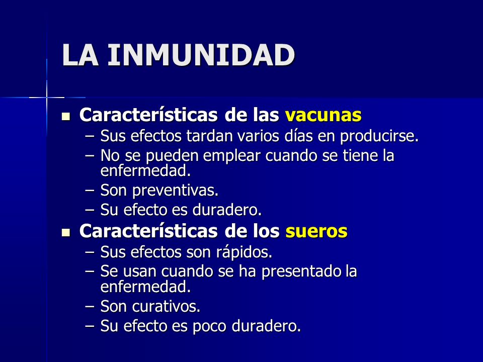 LA INMUNIDAD Características de las vacunas Características de las vacunas –Sus efectos tardan varios días en producirse.