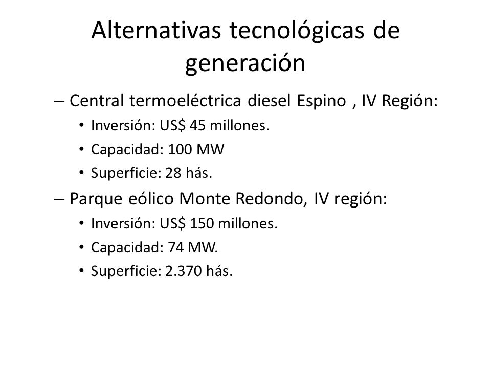 Alternativas tecnológicas de generación – Central termoeléctrica diesel Espino, IV Región: Inversión: US$ 45 millones.