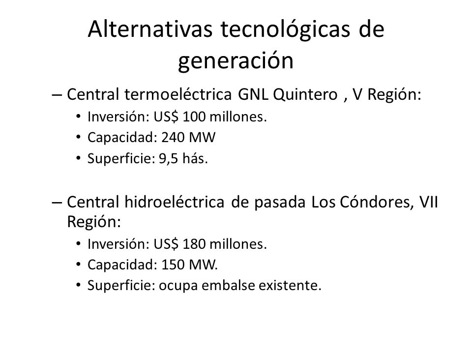 Alternativas tecnológicas de generación – Central termoeléctrica GNL Quintero, V Región: Inversión: US$ 100 millones.