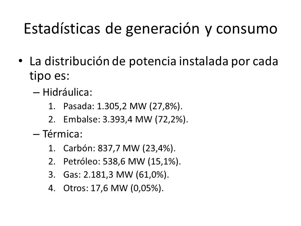 Estadísticas de generación y consumo La distribución de potencia instalada por cada tipo es: – Hidráulica: 1.Pasada: 1.305,2 MW (27,8%).