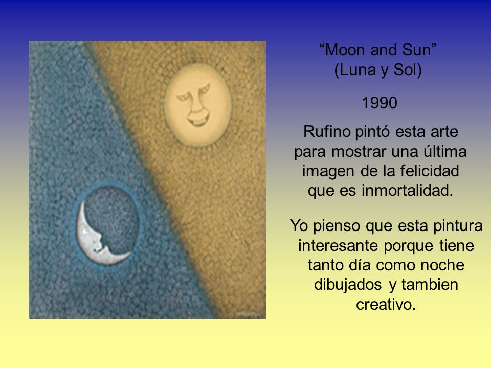 Moon and Sun (Luna y Sol) 1990 Rufino pintó esta arte para mostrar una última imagen de la felicidad que es inmortalidad.