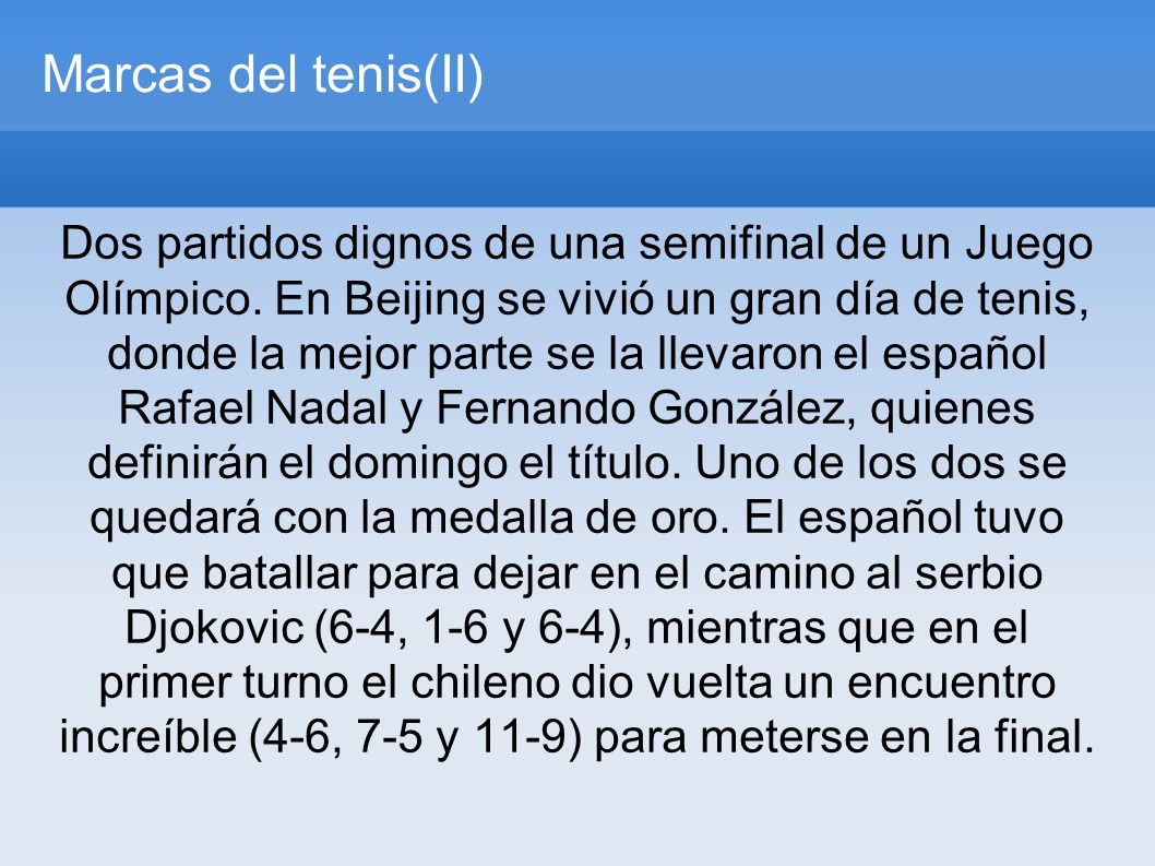 Marcas de tenis(I) El español derrotó al serbio Djokovic en un partidazo por 6-4, 4-6 y 6-4, mientras que el chileno dio vuelta el encuentro con el estadounidense Blake y ganó 4-6, 7-5 y 11-9.