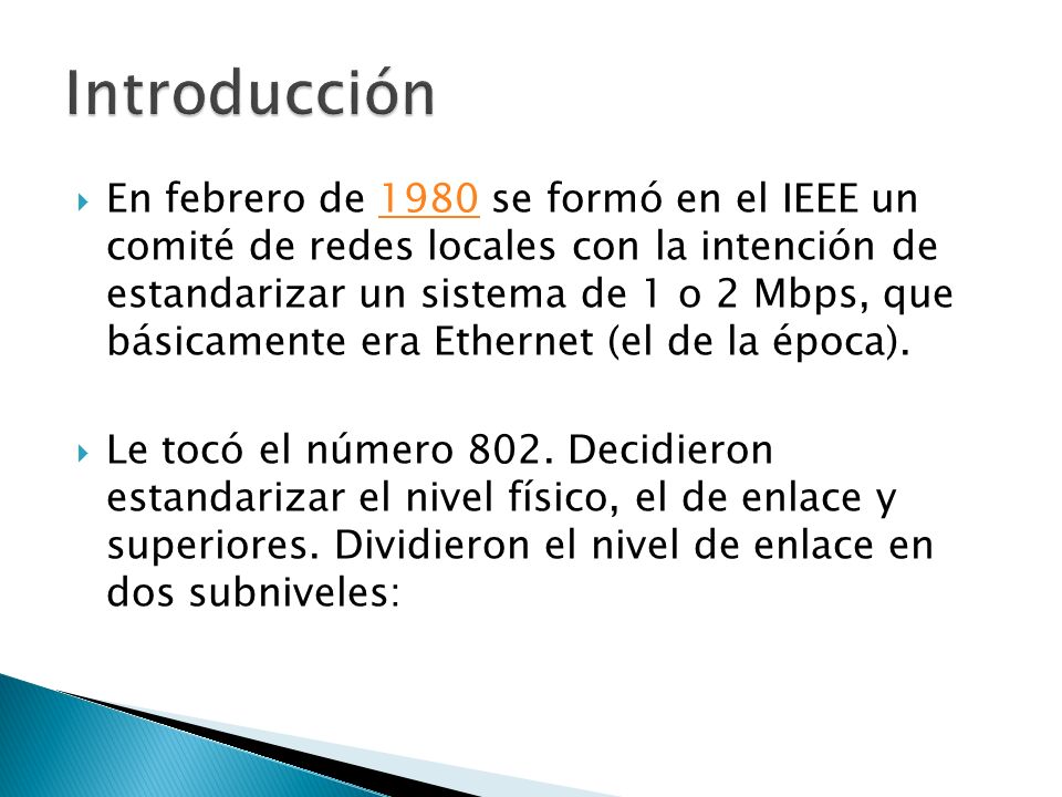 En febrero de 1980 se formó en el IEEE un comité de redes locales con la intención de estandarizar un sistema de 1 o 2 Mbps, que básicamente era Ethernet (el de la época).1980 Le tocó el número 802.