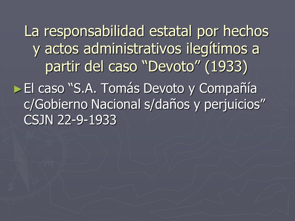 La responsabilidad estatal por hechos y actos administrativos ilegítimos a partir del caso Devoto (1933) El caso S.A.